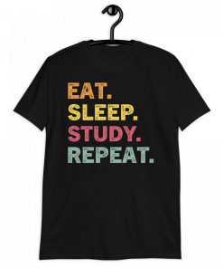 Eat Sleep Study Repeat Tee Shirt - Gift for Student