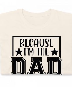 Alternative view of Because I'm the Dad That's Why Tee Shirt - Gift for Dad | Father's Day Gifts