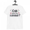 Can I Keep You Forever T-Shirt – The Perfect Valentine's Day Gift