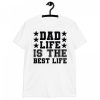 Dad Life is the Best Life Tee Shirt – The Ultimate Gift for Dad