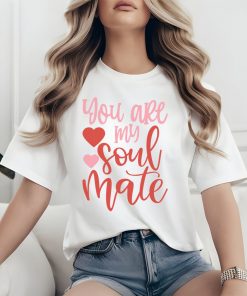 You are my Soul Mate Tee Shirt