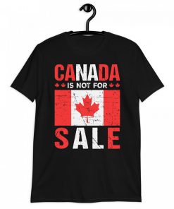 Canada is Not for Sale T-Shirt – Trump Canada Declaration – Canadian Pride