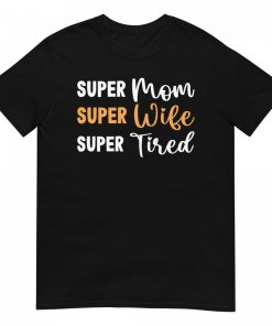 Super Mom Super Wife Super Tired