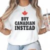 Buy Canadian Instead T-Shirt Canada Day Support Canadian Local Business